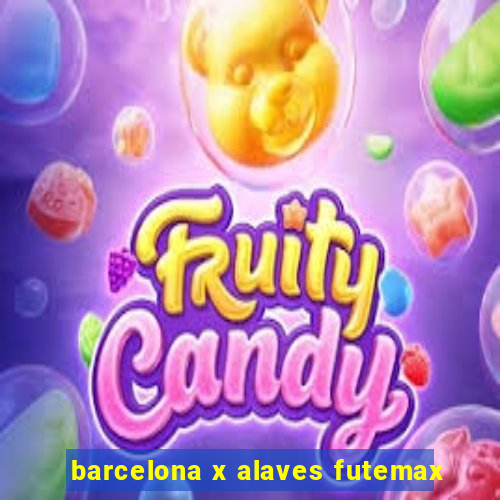 barcelona x alaves futemax